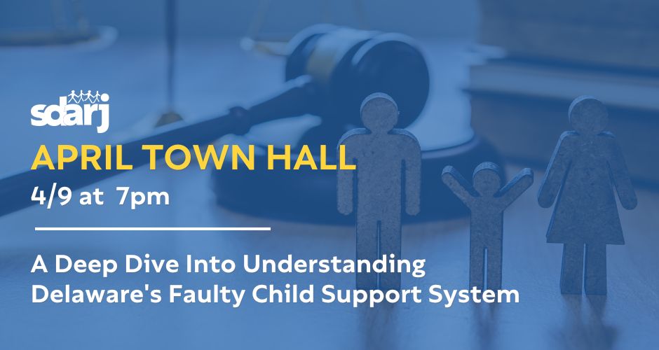 Join the SDARJ April Town Hall. Understanding Our Faulty Child Support System.