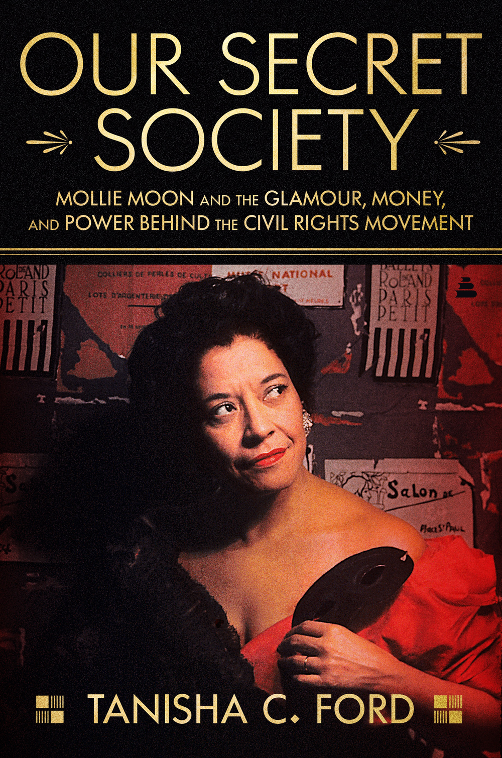 Our Secret Society: Mollie Moon and the Glamour, Money, and Power Behind the Civil Rights Movement 