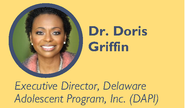 Dr. Doris Griffin Executive Director, Delaware Adolescent Program, Inc. (DAPI)