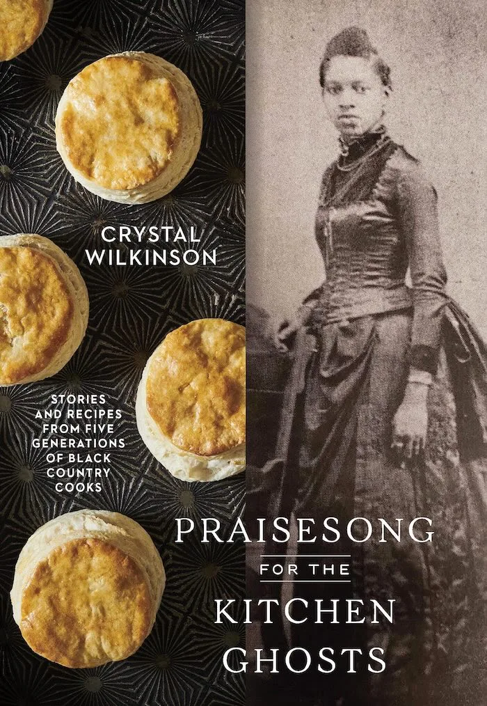 Praisesong for the Kitchen Ghosts: Black Appalachian Culinary Heritage by Crystal Wilkinson