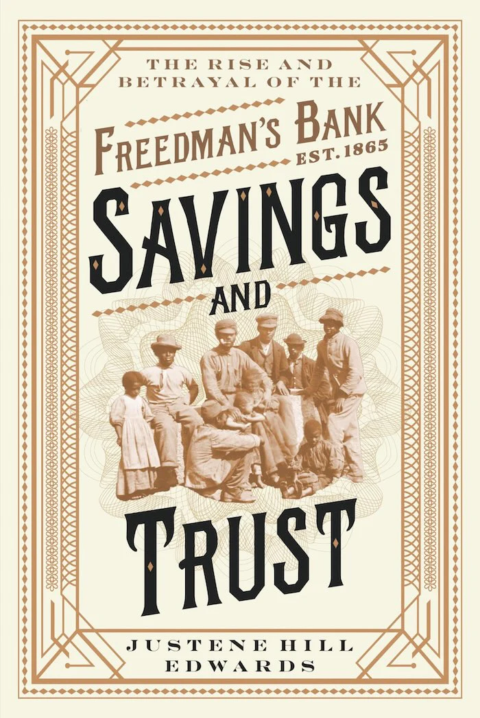 Savings and Trust: The Rise and Betrayal of the Freedman's Bank by Justine Hill Edwards