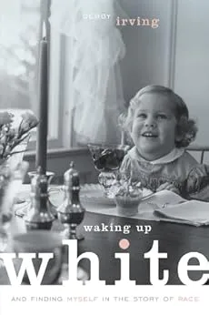 Waking Up White: Finding Myself in the Story of Race